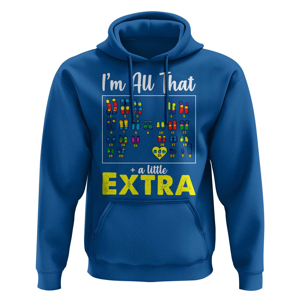 I’m All That A Little Extra Down Syndrome Awareness Day Hoodie