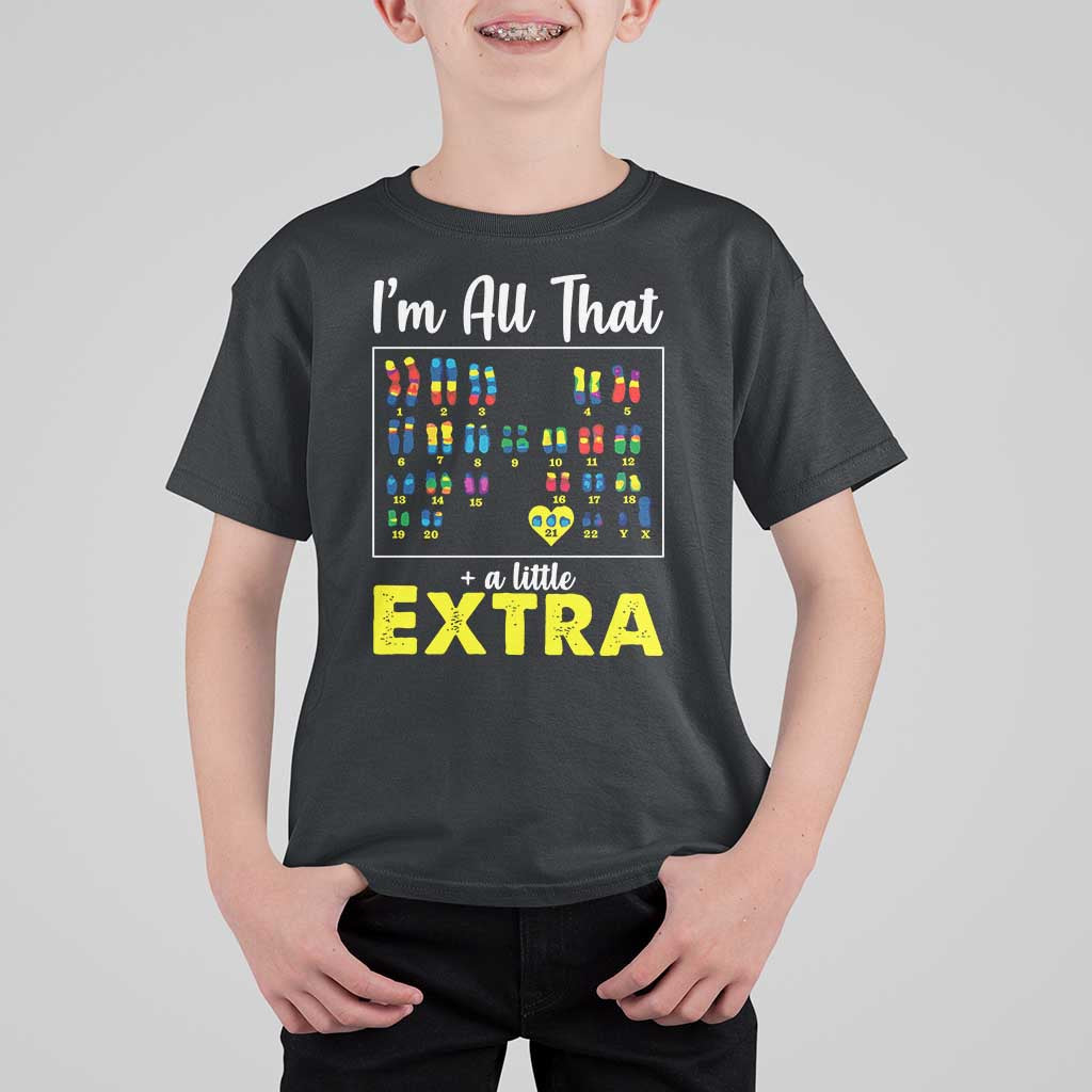 I’m All That A Little Extra Down Syndrome Awareness Day T Shirt For Kid