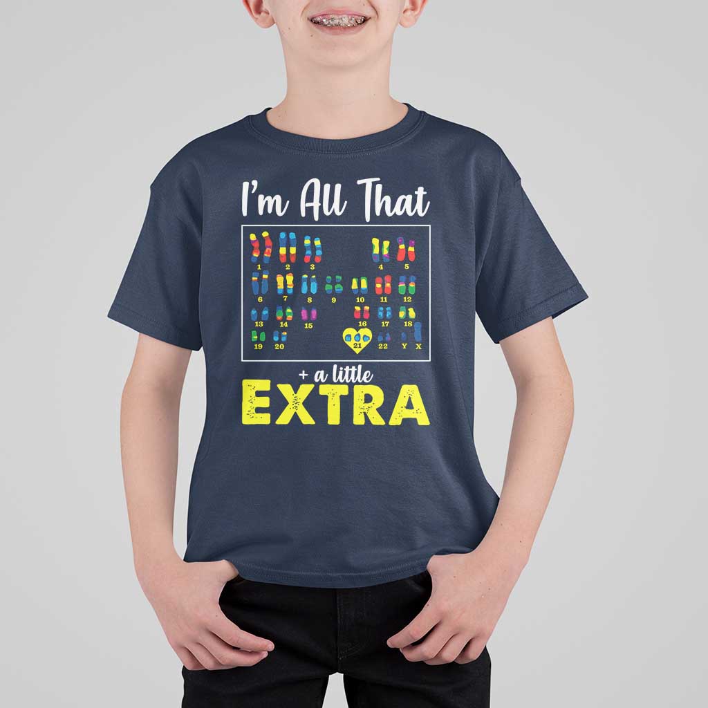 I’m All That A Little Extra Down Syndrome Awareness Day T Shirt For Kid