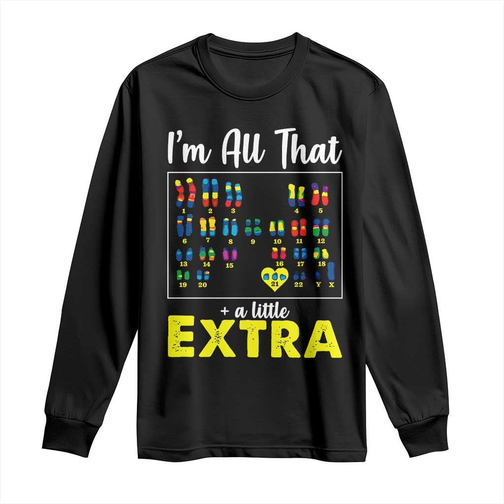 I’m All That A Little Extra Down Syndrome Awareness Day Long Sleeve Shirt