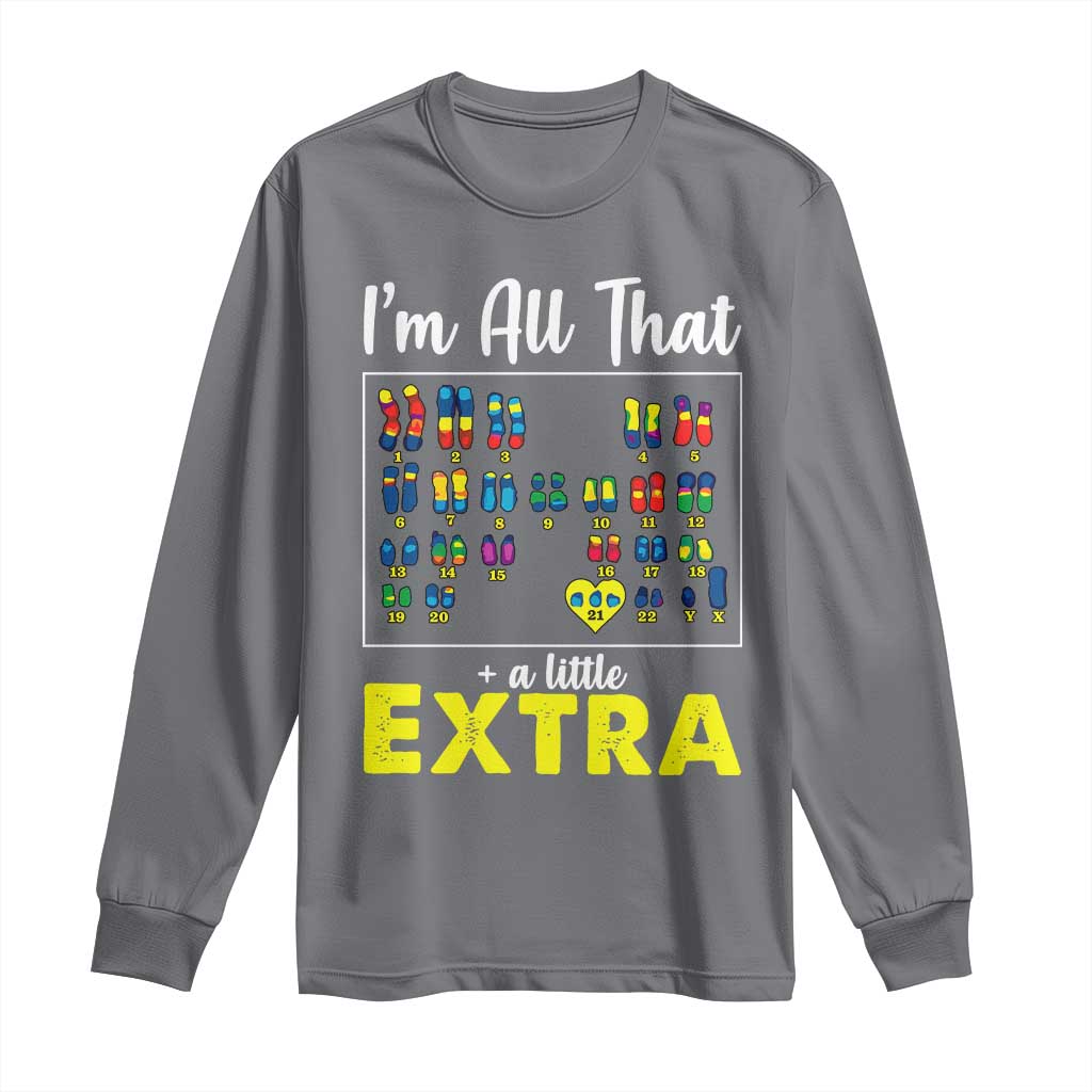 I’m All That A Little Extra Down Syndrome Awareness Day Long Sleeve Shirt