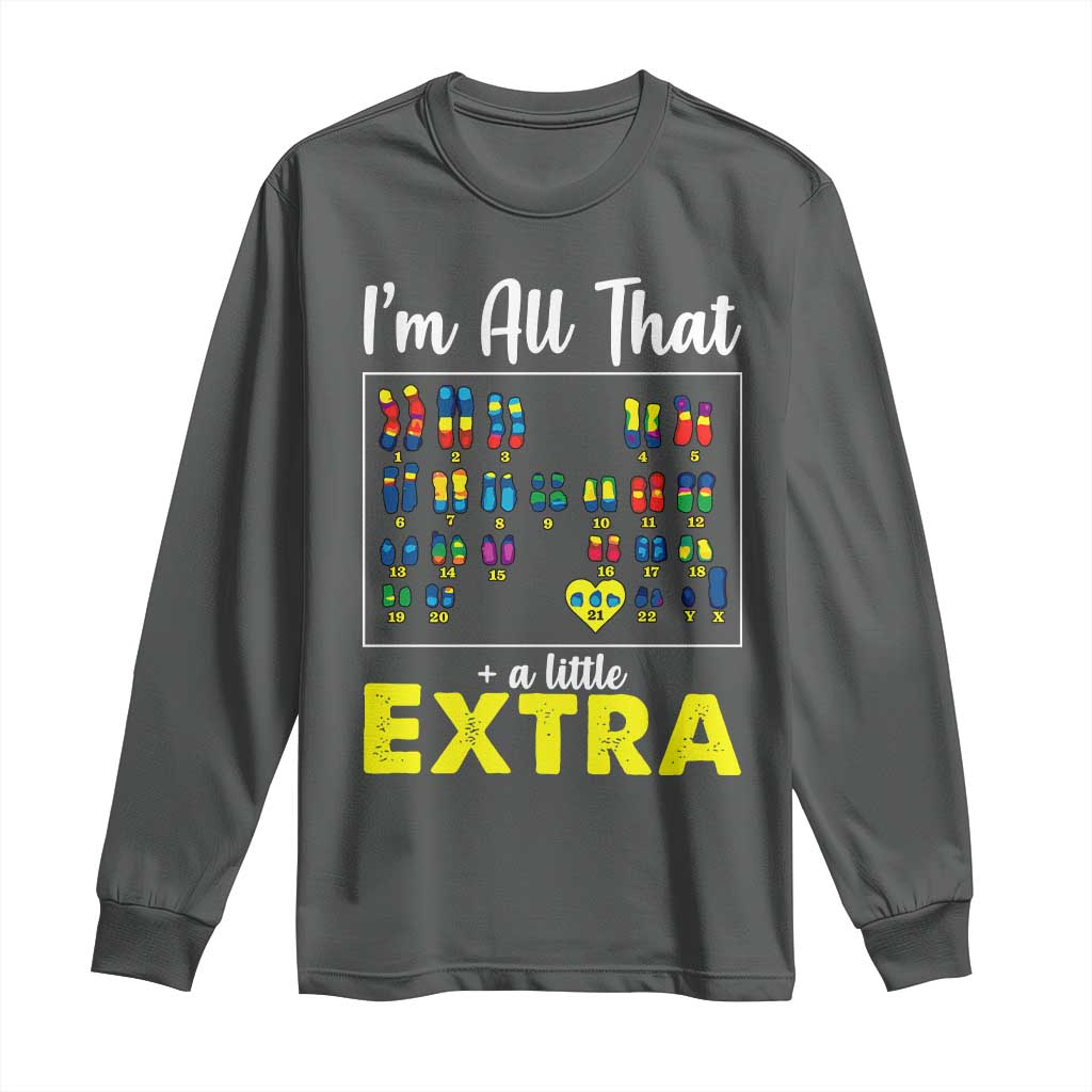 I’m All That A Little Extra Down Syndrome Awareness Day Long Sleeve Shirt