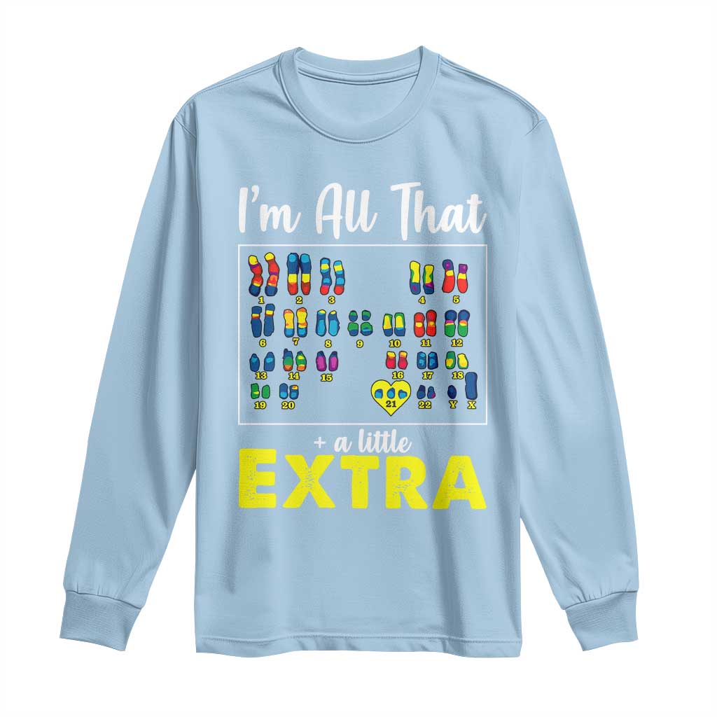 I’m All That A Little Extra Down Syndrome Awareness Day Long Sleeve Shirt