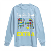 I’m All That A Little Extra Down Syndrome Awareness Day Long Sleeve Shirt