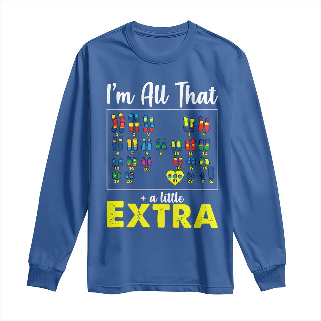 I’m All That A Little Extra Down Syndrome Awareness Day Long Sleeve Shirt