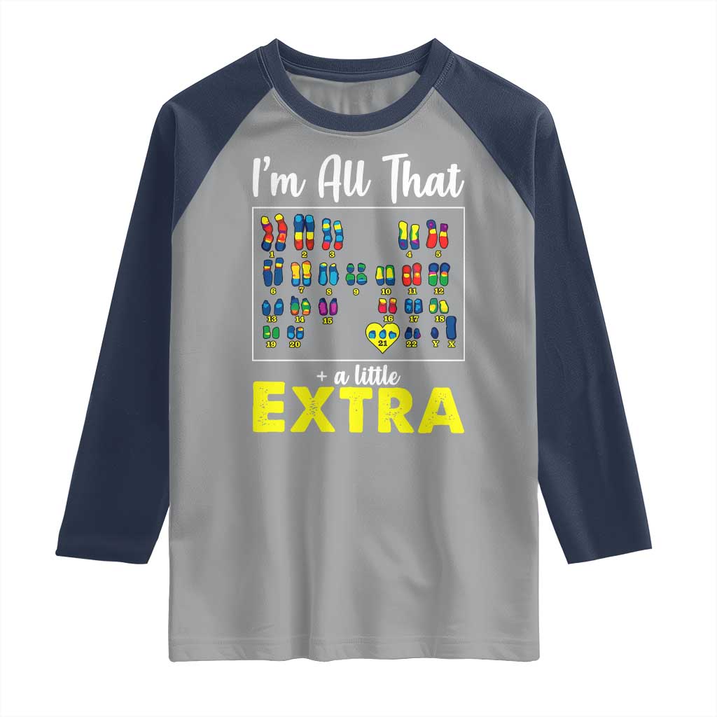 I’m All That A Little Extra Down Syndrome Awareness Day Raglan Shirt