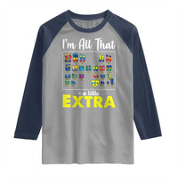 I’m All That A Little Extra Down Syndrome Awareness Day Raglan Shirt