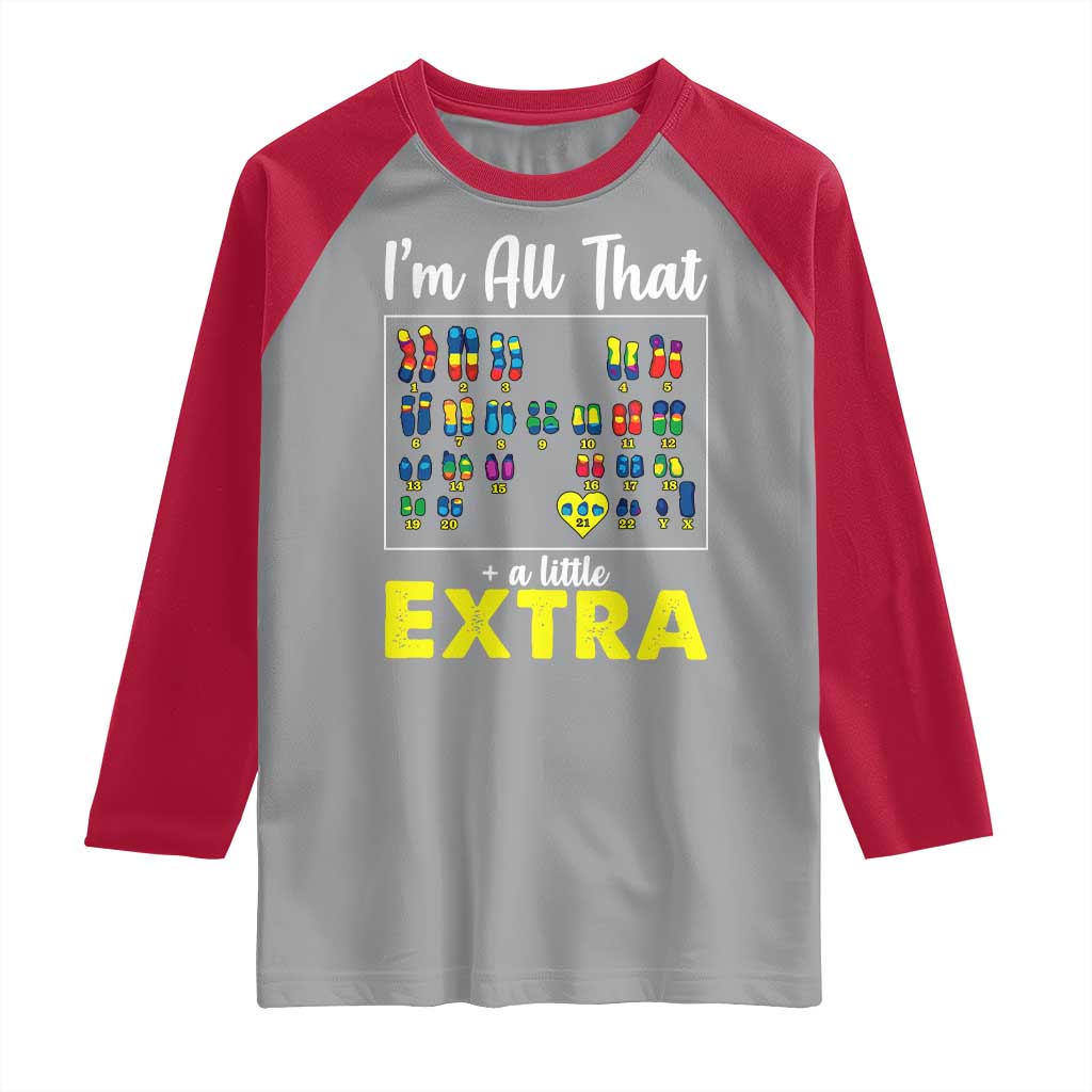 I’m All That A Little Extra Down Syndrome Awareness Day Raglan Shirt