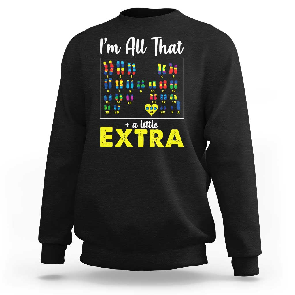 I’m All That A Little Extra Down Syndrome Awareness Day Sweatshirt