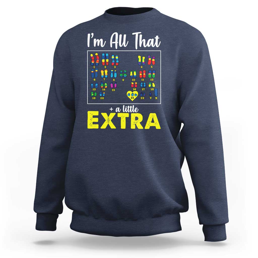 I’m All That A Little Extra Down Syndrome Awareness Day Sweatshirt