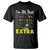 I’m All That A Little Extra Down Syndrome Awareness Day T Shirt