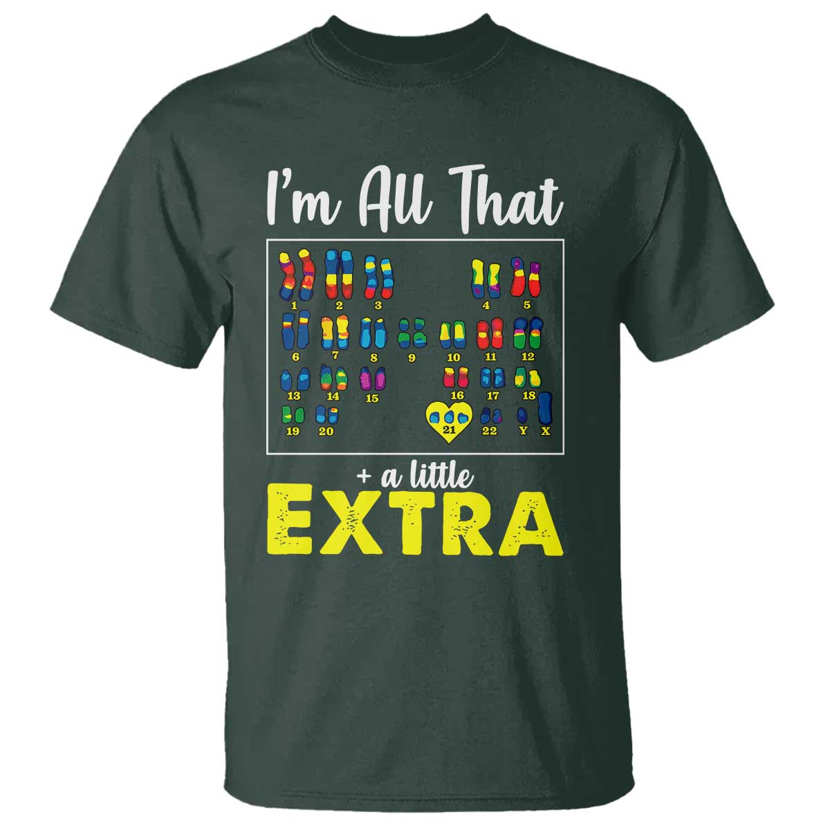 I’m All That A Little Extra Down Syndrome Awareness Day T Shirt