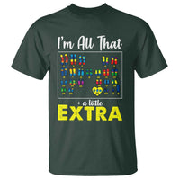 I’m All That A Little Extra Down Syndrome Awareness Day T Shirt