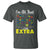 I’m All That A Little Extra Down Syndrome Awareness Day T Shirt