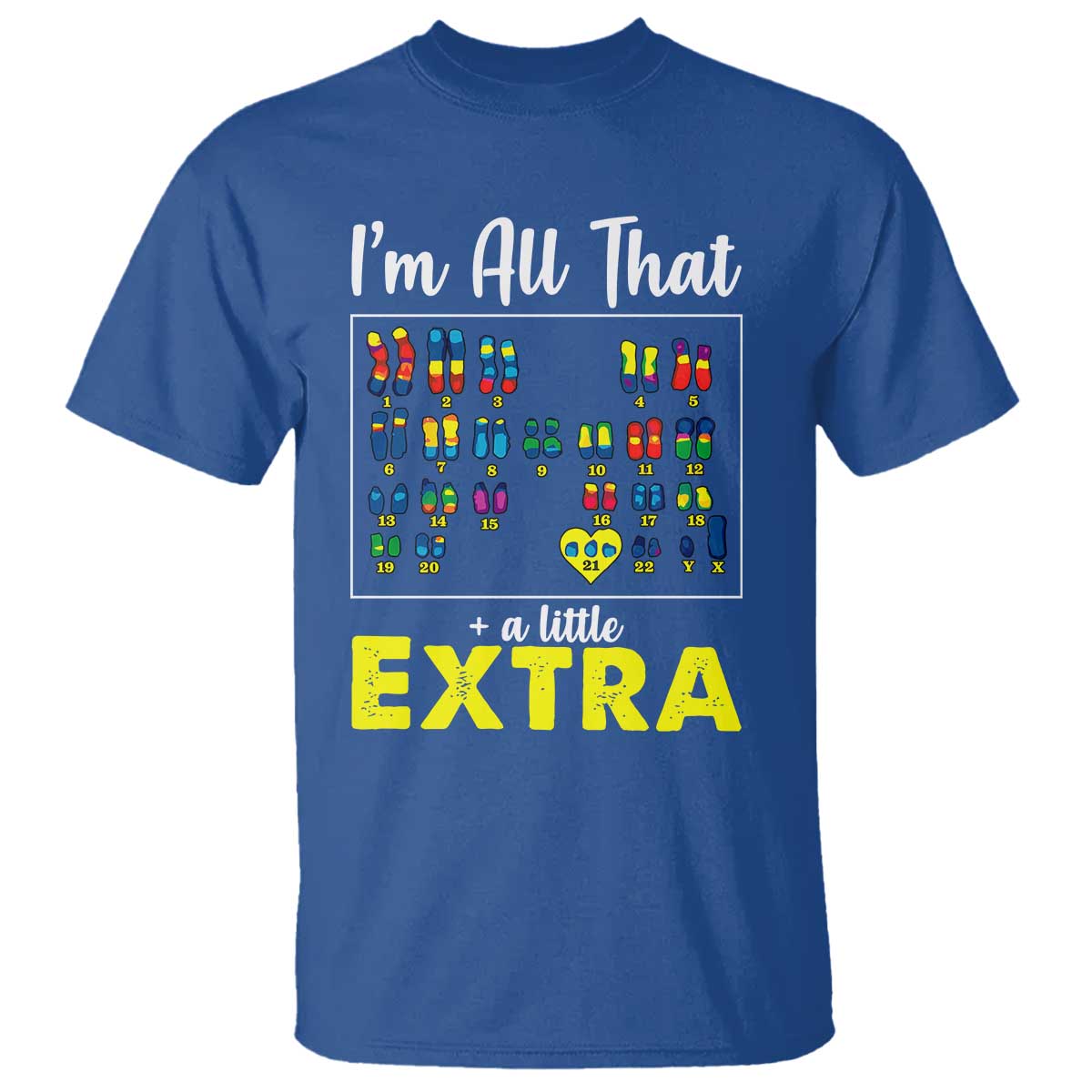 I’m All That A Little Extra Down Syndrome Awareness Day T Shirt