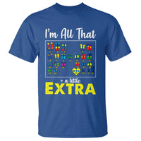I’m All That A Little Extra Down Syndrome Awareness Day T Shirt