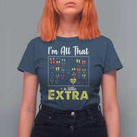 I’m All That A Little Extra Down Syndrome Awareness Day T Shirt For Women
