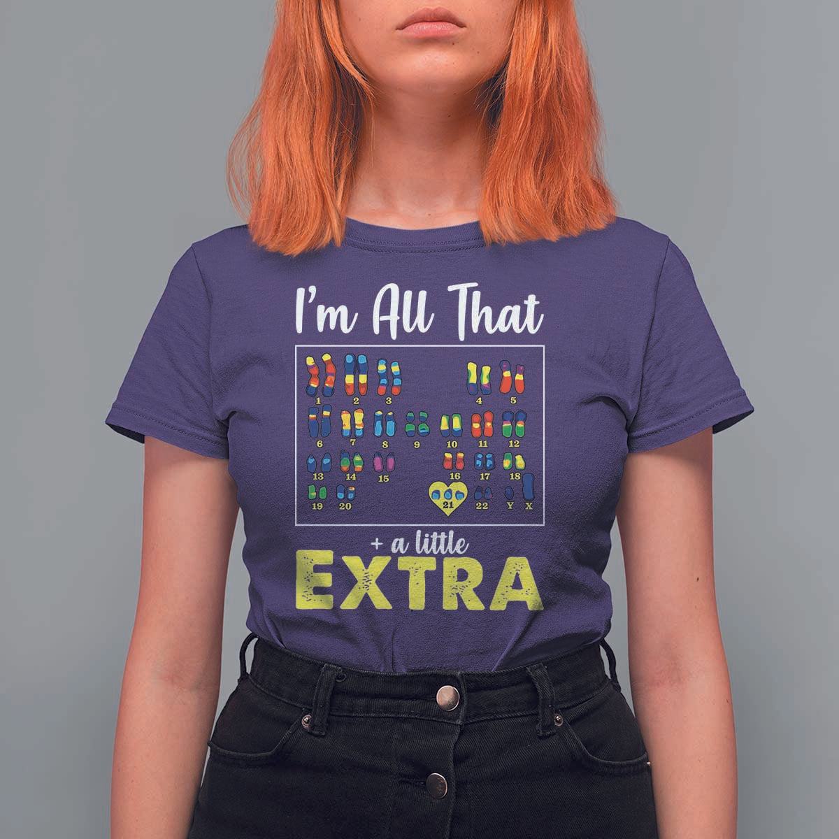 I’m All That A Little Extra Down Syndrome Awareness Day T Shirt For Women