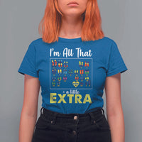 I’m All That A Little Extra Down Syndrome Awareness Day T Shirt For Women