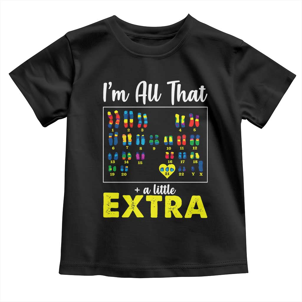 I’m All That A Little Extra Down Syndrome Awareness Day Toddler T Shirt