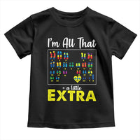 I’m All That A Little Extra Down Syndrome Awareness Day Toddler T Shirt