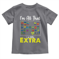 I’m All That A Little Extra Down Syndrome Awareness Day Toddler T Shirt