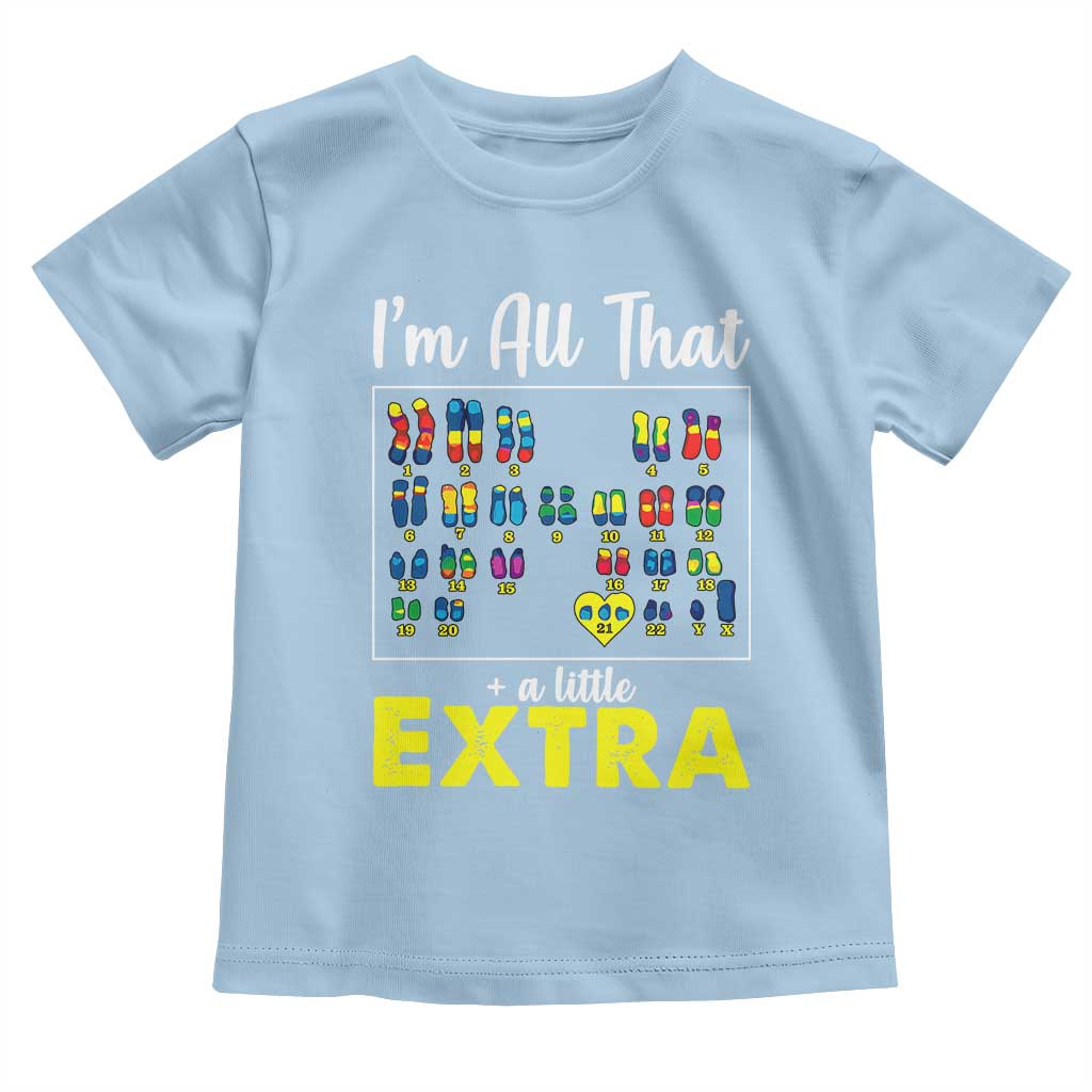 I’m All That A Little Extra Down Syndrome Awareness Day Toddler T Shirt