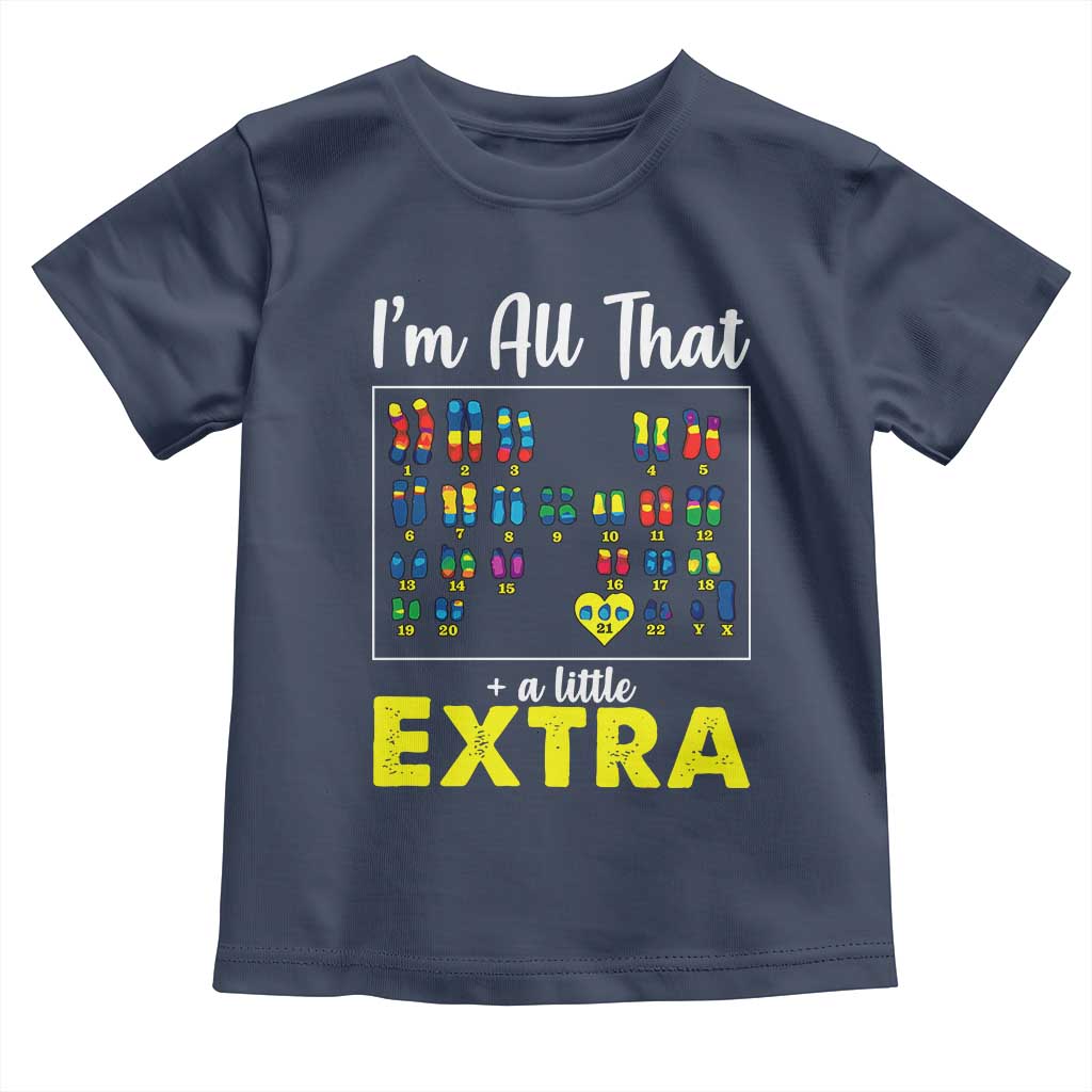 I’m All That A Little Extra Down Syndrome Awareness Day Toddler T Shirt