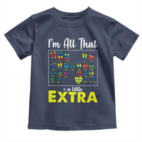 I’m All That A Little Extra Down Syndrome Awareness Day Toddler T Shirt