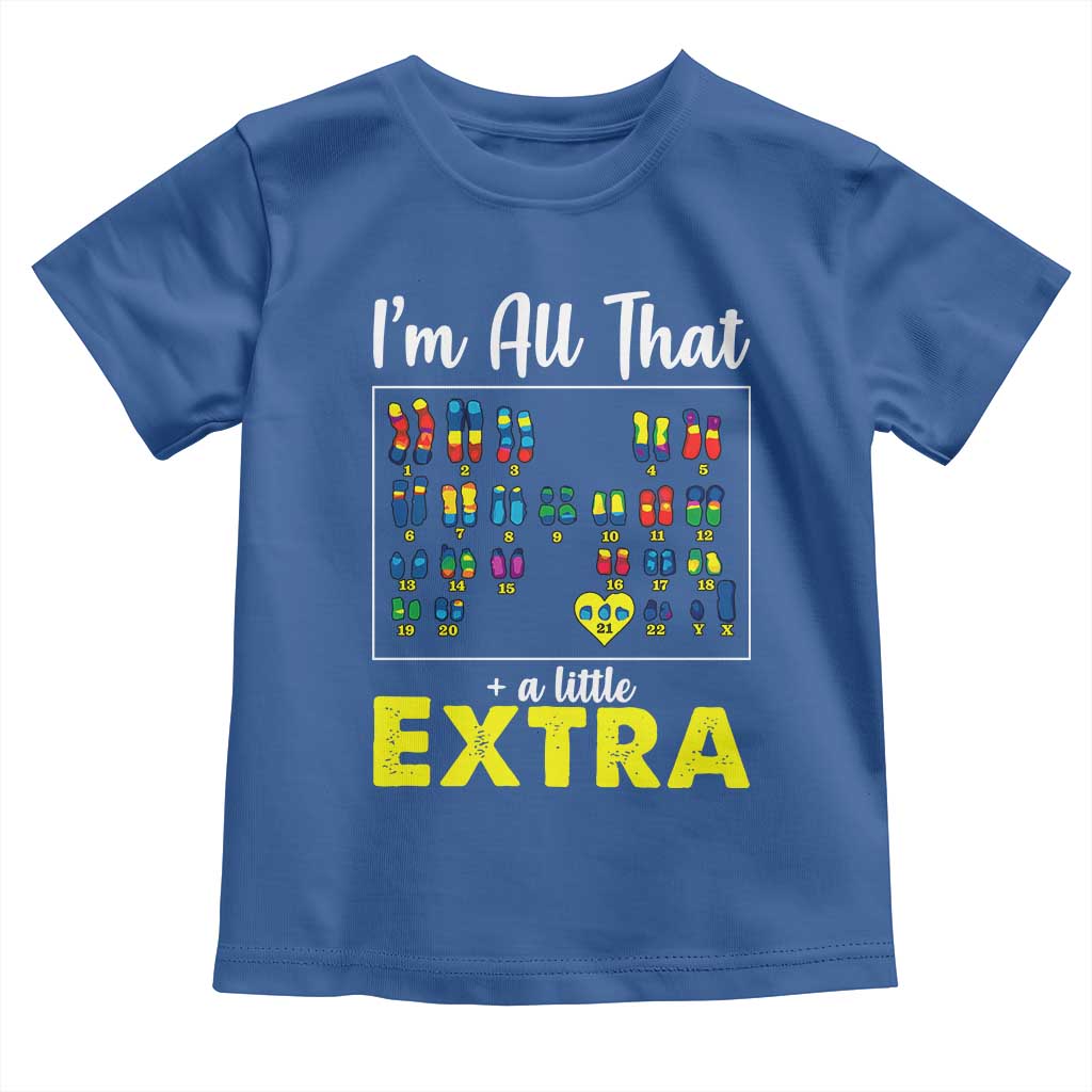 I’m All That A Little Extra Down Syndrome Awareness Day Toddler T Shirt