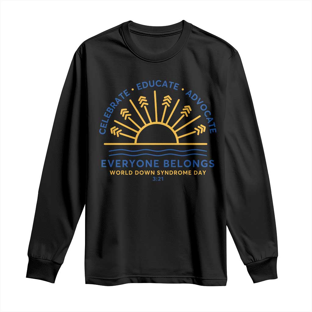 World Down Syndrome Day Long Sleeve Shirt Celebrate Educate Advocate Everyone Belongs Sunshine