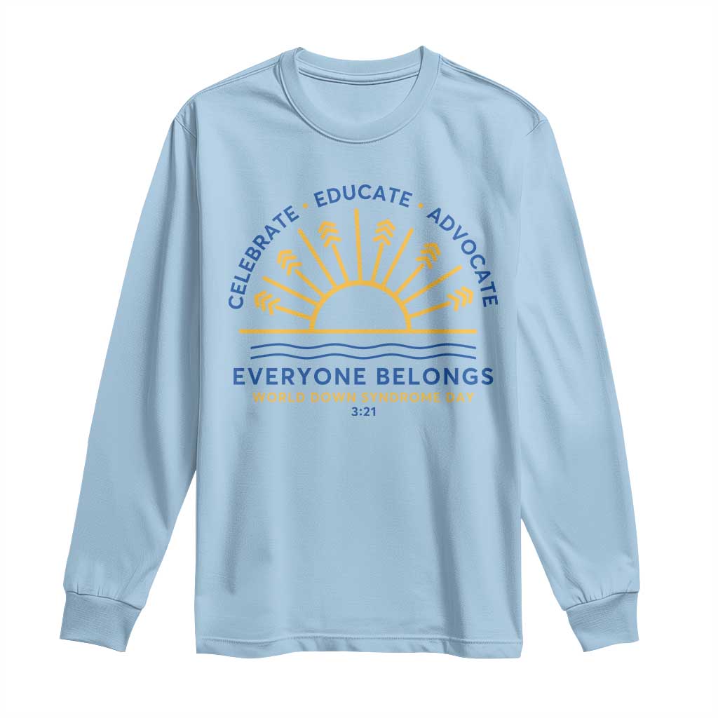 World Down Syndrome Day Long Sleeve Shirt Celebrate Educate Advocate Everyone Belongs Sunshine