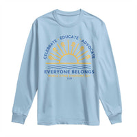 World Down Syndrome Day Long Sleeve Shirt Celebrate Educate Advocate Everyone Belongs Sunshine