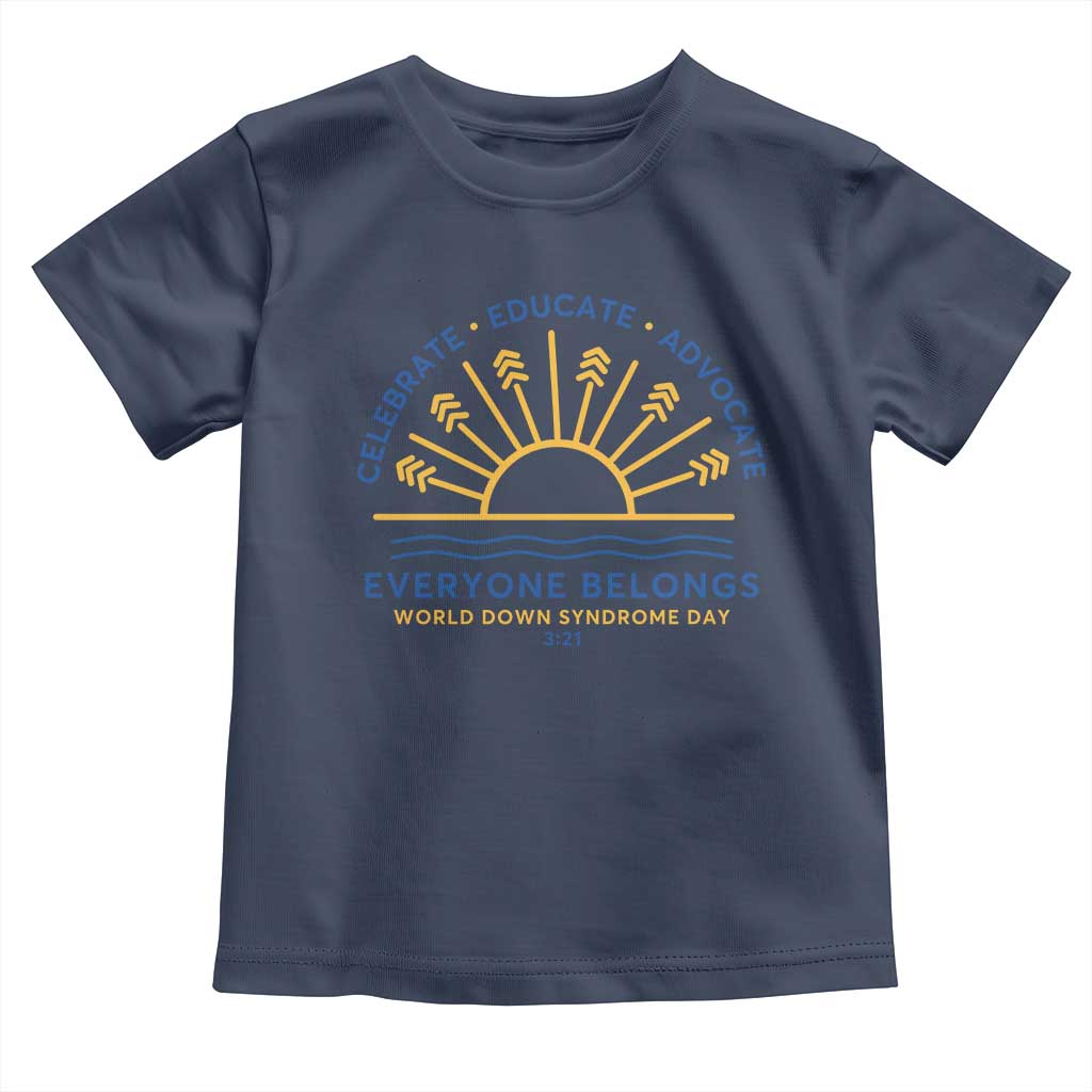World Down Syndrome Day Toddler T Shirt Celebrate Educate Advocate Everyone Belongs Sunshine