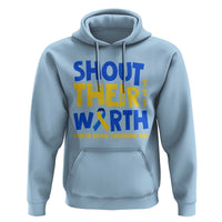 Shout Their Worth World Down Syndrome Day Hoodie