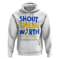 Shout Their Worth World Down Syndrome Day Hoodie