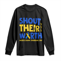 Shout Their Worth World Down Syndrome Day Long Sleeve Shirt