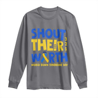 Shout Their Worth World Down Syndrome Day Long Sleeve Shirt