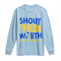 Shout Their Worth World Down Syndrome Day Long Sleeve Shirt