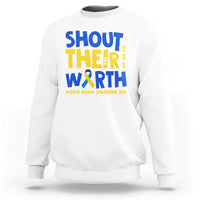 Shout Their Worth World Down Syndrome Day Sweatshirt