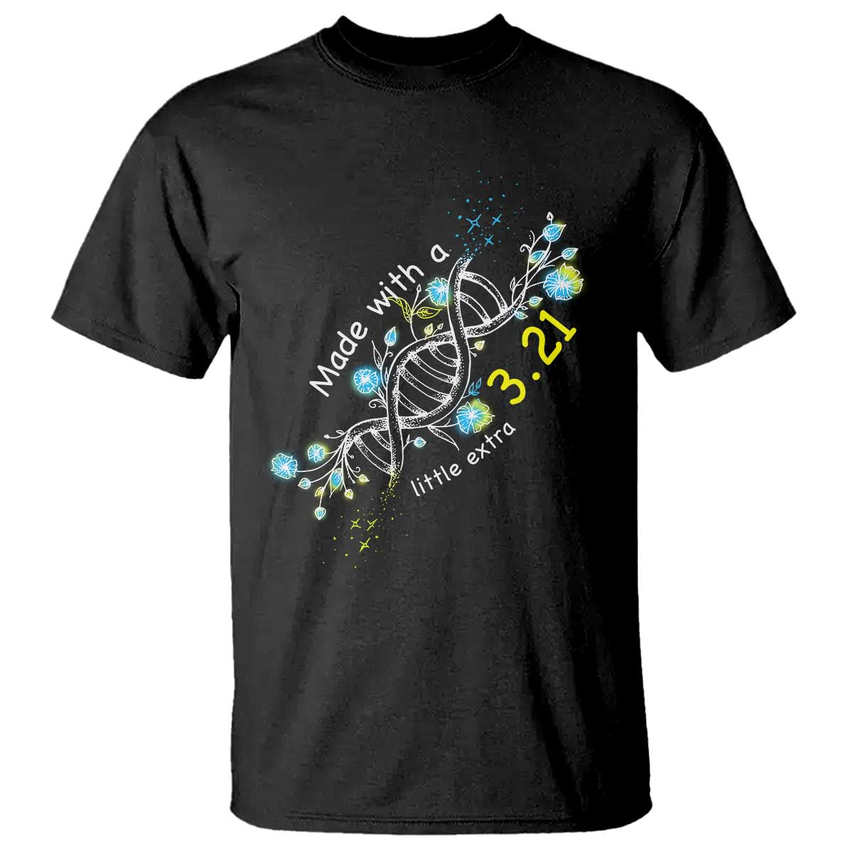 World Down Syndrome Day Made With A Little Extra T Shirt March 21 DNA Flower