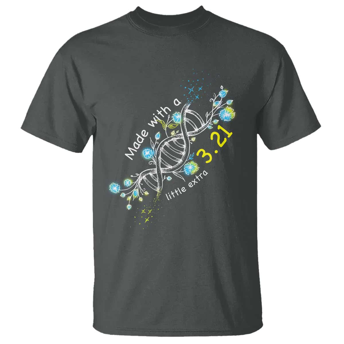 World Down Syndrome Day Made With A Little Extra T Shirt March 21 DNA Flower