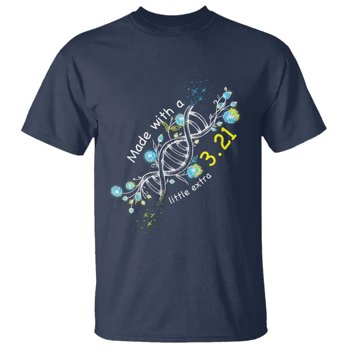 World Down Syndrome Day Made With A Little Extra T Shirt March 21 DNA Flower