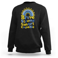Down Syndrome Awareness Sweatshirt Brave Strong Smart Capable Rainbow