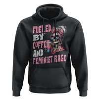 Fueled By Coffee And Feminist Rage Hoodie Feminism Coffee Lovers