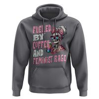 Fueled By Coffee And Feminist Rage Hoodie Feminism Coffee Lovers