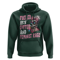 Fueled By Coffee And Feminist Rage Hoodie Feminism Coffee Lovers