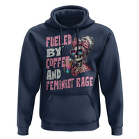 Fueled By Coffee And Feminist Rage Hoodie Feminism Coffee Lovers