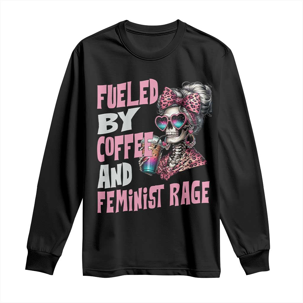 Fueled By Coffee And Feminist Rage Long Sleeve Shirt Feminism Coffee Lovers