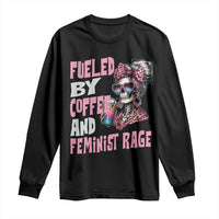 Fueled By Coffee And Feminist Rage Long Sleeve Shirt Feminism Coffee Lovers